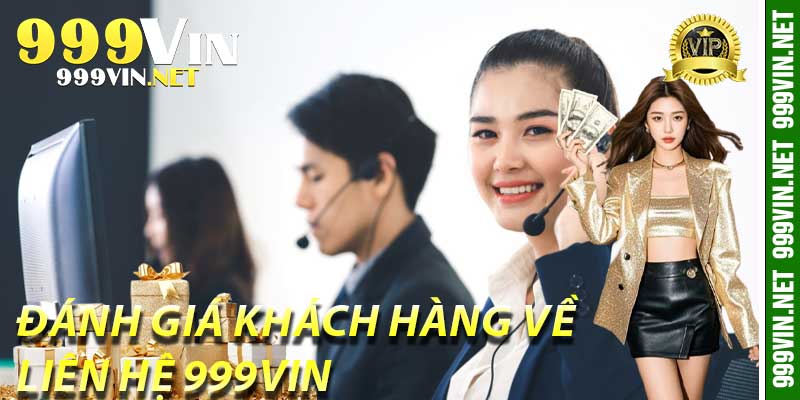 Đánh giá khách hàng về Liên Hệ 999Vin