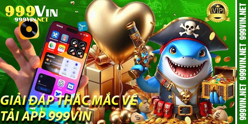 Giải đáp thắc mắc về Tải App 999Vin
