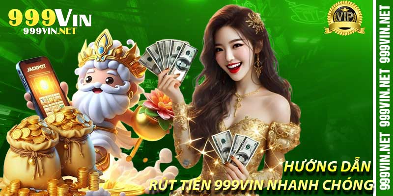 Hướng Dẫn Rút Tiền 999Vin Nhanh Chóng