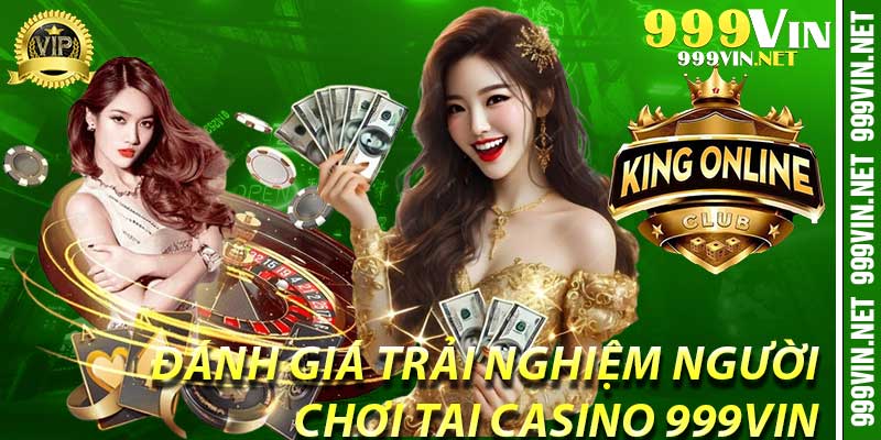 Đánh giá trải nghiệm người chơi tại Casino 999Vin