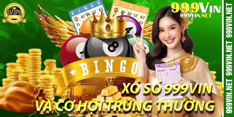 Xổ Số 999Vin và cơ hội trúng thưởng