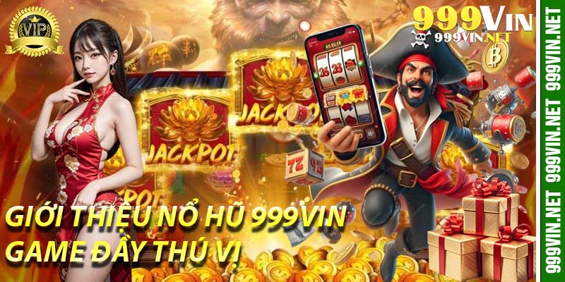 Giới Thiệu Nổ Hũ 999Vin: Game Đầy Thú Vị