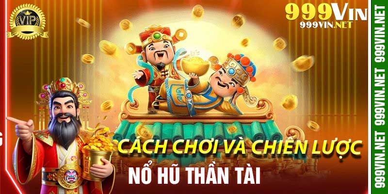 Nổ Hũ Thần Tài: Cách Chơi và Chiến Lược