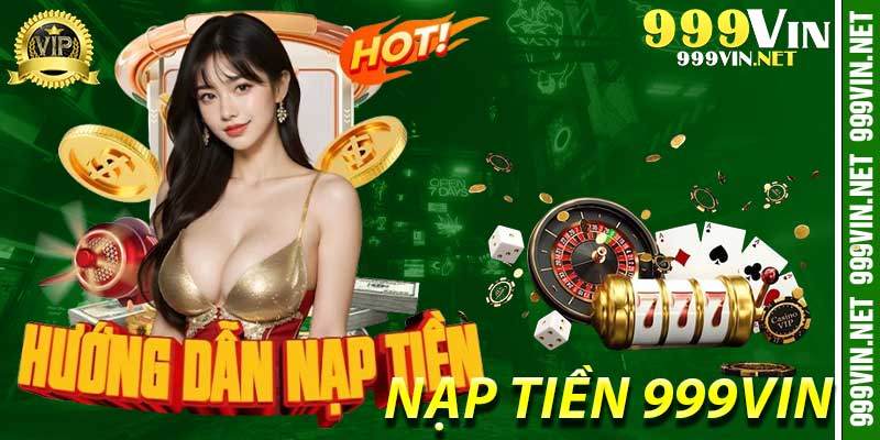 Cách thức nạp tiền 999vin đơn giản cho tân cược thủ